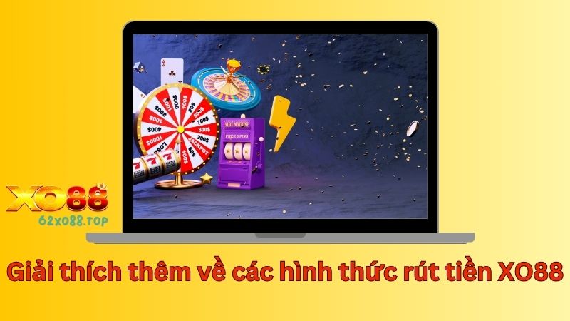 Giải thích thêm về các hình thức rút tiền XO88