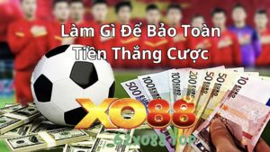Làm gì để bảo toàn tiền thắng cược bạn nên biết